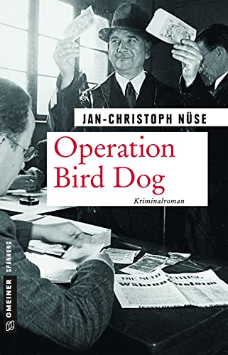 Operation Bird Dog: Kriminalroman (Zeitgeschichtliche Kriminalromane im GMEINER-Verlag)